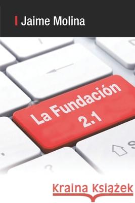 La Fundación 2.1 Jaime Molina García 9798325346774 Independently Published - książka