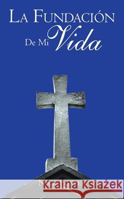 La Fundación De Mi Vida Nick Foster 9781546220589 Authorhouse - książka