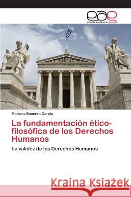 La fundamentación ético-filosófica de los Derechos Humanos Becerra García Mariana 9783659094422 Editorial Academica Espanola - książka