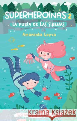 La Furia de Las Sirenas / The Fury of the Mermaids Amaranta Leyva 9786073802789 Alfaguara Infantil - książka