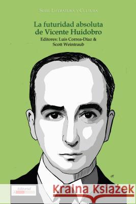 La Futuridad Absoluta de Vicente Huidobro Luis Correa-Diaz Scott Weintraub 9781945234484 Editorial a Contracorriente - książka