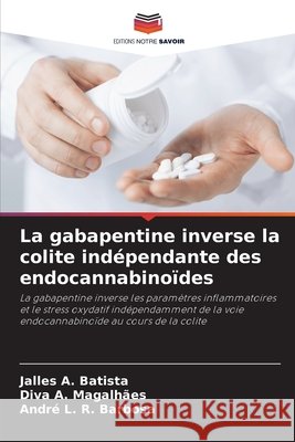 La gabapentine inverse la colite indépendante des endocannabinoïdes A. Batista, Jalles, A. Magalhães, Diva, L. R. Barbosa, André 9786207646531 Editions Notre Savoir - książka