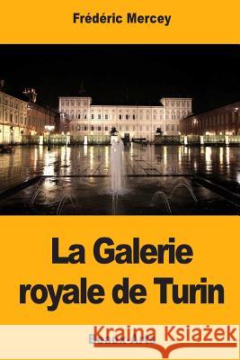 La Galerie royale de Turin Mercey, Frederic 9781725608849 Createspace Independent Publishing Platform - książka