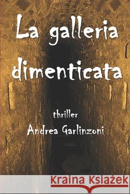La galleria dimenticata Andrea Garlinzoni 9781072805823 Independently Published - książka