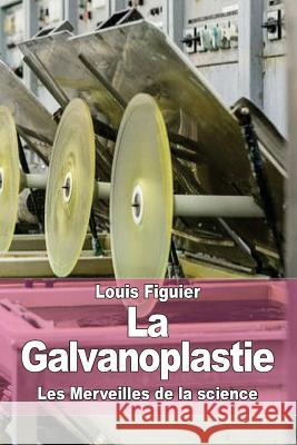 La Galvanoplastie Louis Figuier 9781519209511 Createspace - książka