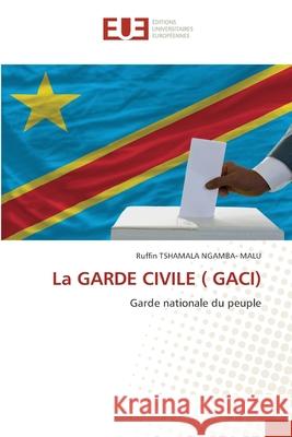 La GARDE CIVILE ( GACI) Ruffin Tshamala Ngamba 9786203431568 Editions Universitaires Europeennes - książka