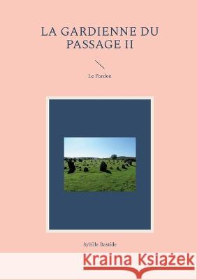 La Gardienne du Passage II: Le Pardon Sybille Bastide 9782322451487 Books on Demand - książka