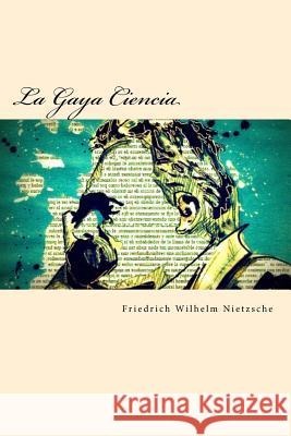 La Gaya Ciencia Friedrich Wilhelm Nietzsche 9781542387644 Createspace Independent Publishing Platform - książka