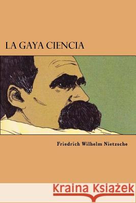 La Gaya Ciencia (Spanish Edition) Friedrich Wilhelm Nietzsche 9781546478263 Createspace Independent Publishing Platform - książka