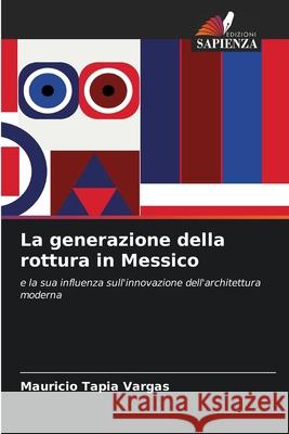 La generazione della rottura in Messico Tapia Vargas, Mauricio 9786202325226 Edizioni Sapienza - książka