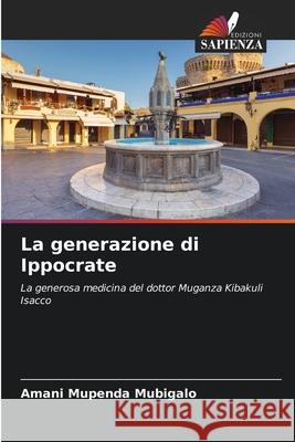 La generazione di Ippocrate Mupenda Mubigalo, Amani 9786209294341 Edizioni Sapienza - książka