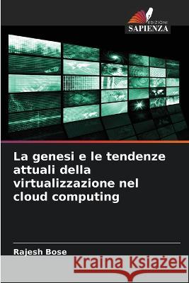 La genesi e le tendenze attuali della virtualizzazione nel cloud computing Rajesh Bose   9786205821008 Edizioni Sapienza - książka