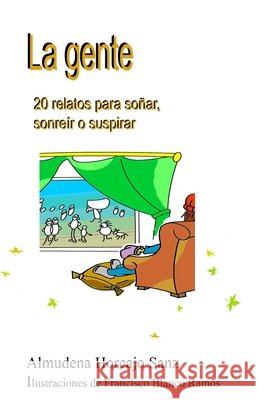 La gente: 20 relatos para soñar, sonreír o suspirar Blanco Ramos, Francisco 9781709379147 Independently Published - książka