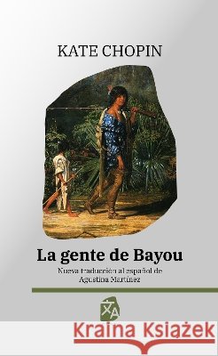 La gente de Bayou: Nueva traducci?n al espa?ol Kate Chopin Agustina Mart?nez 9781836472438 Rosetta Edu - książka