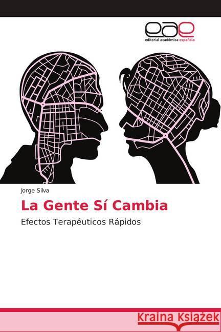 La Gente Sí Cambia : Efectos Terapéuticos Rápidos Silva, Jorge 9786139432585 Editorial Académica Española - książka