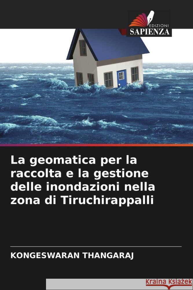 La geomatica per la raccolta e la gestione delle inondazioni nella zona di Tiruchirappalli THANGARAJ, KONGESWARAN 9786205254578 Edizioni Sapienza - książka