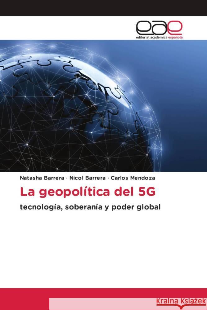 La geopolítica del 5G Barrera, Natasha, Barrera, Nicol, Mendoza, Carlos 9786139373970 Editorial Académica Española - książka