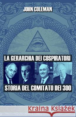 La gerarchia dei cospiratori: Storia del Comitato dei 300 John Coleman 9781915278852 Omnia Veritas Ltd - książka