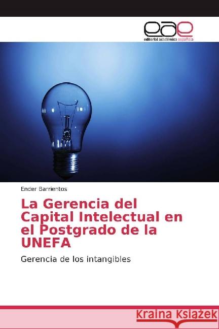 La Gerencia del Capital Intelectual en el Postgrado de la UNEFA : Gerencia de los intangibles Barrientos, Ender 9786202230353 Editorial Académica Española - książka
