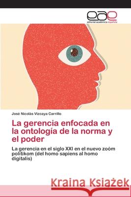 La gerencia enfocada en la ontología de la norma y el poder Vizcaya Carrillo, José Nicolás 9783659054839 Editorial Acad Mica Espa Ola - książka