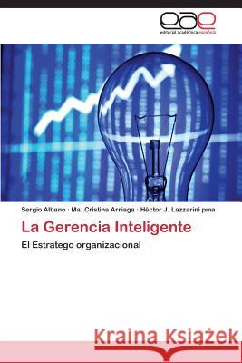 La Gerencia Inteligente Albano Sergio                            Arriaga Ma Cristina                      Lazzarini Pma Hector J. 9783847357926 Editorial Academica Espanola - książka