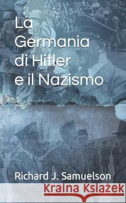 La Germania di Hitler e il Nazismo Samuelson Richard J. Samuelson 9798464232235 Independently published - książka