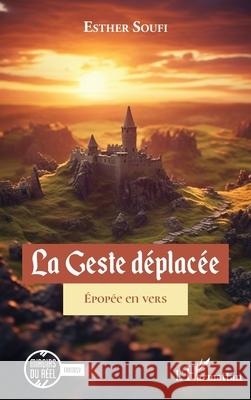 La Geste d?plac?e: ?pop?e en vers Esther Soufi 9782140498992 Editions L'Harmattan - książka
