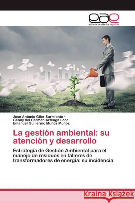 La gestión ambiental: su atención y desarrollo Giler Sarmiento, José Antonio, Arteaga Loor, Genny del Carmen, Muñoz Muñoz, Emanuel Guillermo 9786200389145 Editorial Académica Española - książka