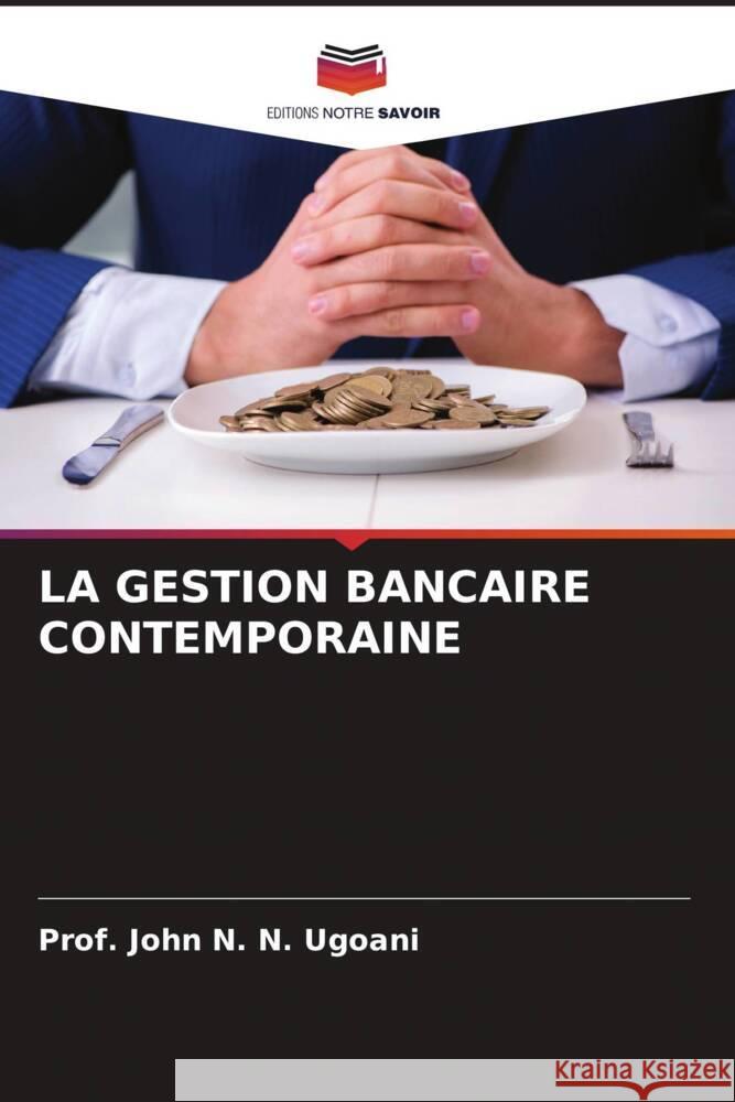 LA GESTION BANCAIRE CONTEMPORAINE N. N. Ugoani, Prof. John 9786205140291 Editions Notre Savoir - książka