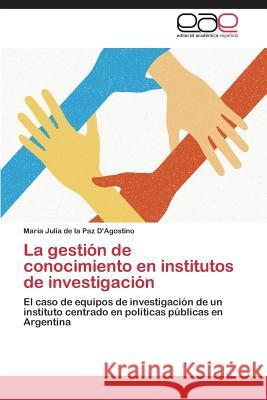 La gestión de conocimiento en institutos de investigación D'Agostino María Julia de la Paz 9783659090783 Editorial Academica Espanola - książka