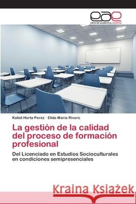 La gestión de la calidad del proceso de formación profesional Horta Peréz, Kaliet 9783659064456 Editorial Acad Mica Espa Ola - książka