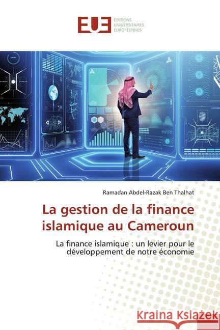 La gestion de la finance islamique au Cameroun : La finance islamique : un levier pour le développement de notre économie Abdel-Razak Ben Thalhat, Ramadan 9786138498964 Éditions universitaires européennes - książka