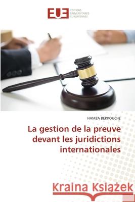 La gestion de la preuve devant les juridictions internationales BEKKOUCHE, HAMZA 9786208824020 Éditions universitaires européennes - książka