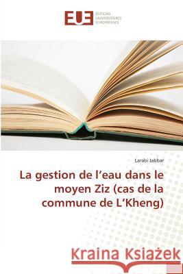 La gestion de l'eau dans le moyen Ziz (cas de la commune de L'Kheng) Jabbar, Larabi 9783639545715 Éditions universitaires européennes - książka