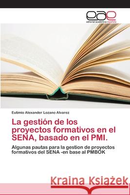 La gestión de los proyectos formativos en el SENA, basado en el PMI. Lozano Alvarez, Eutimio Alexander 9786202127219 Editorial Académica Española - książka