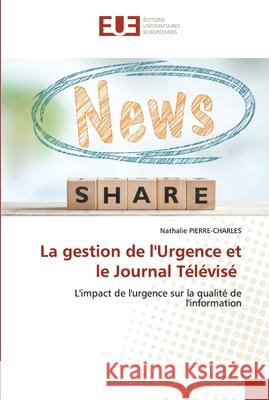 La gestion de l'Urgence et le Journal Télévisé Pierre-Charles, Nathalie 9786203426854 Editions Universitaires Europeennes - książka