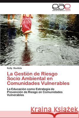 La Gestion de Riesgo Socio Ambiental En Comunidades Vulnerables Ketty Bautista 9783659016325 Editorial Acad Mica Espa Ola - książka