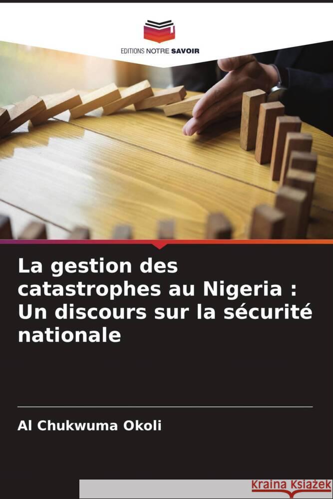 La gestion des catastrophes au Nigeria : Un discours sur la sécurité nationale Okoli, Al Chukwuma 9786205409626 Editions Notre Savoir - książka