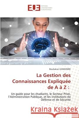 La Gestion des Connaissances Expliqu?e de A ? Z Boubakari Gansonre 9786206718772 Editions Universitaires Europeennes - książka