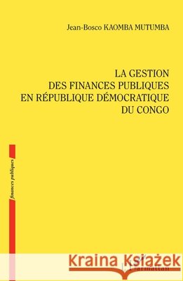La gestion des finances publiques en République démocratique du Congo Kaomba Mutumba Jean Bosco 9782343230511 Editions L'Harmattan - książka