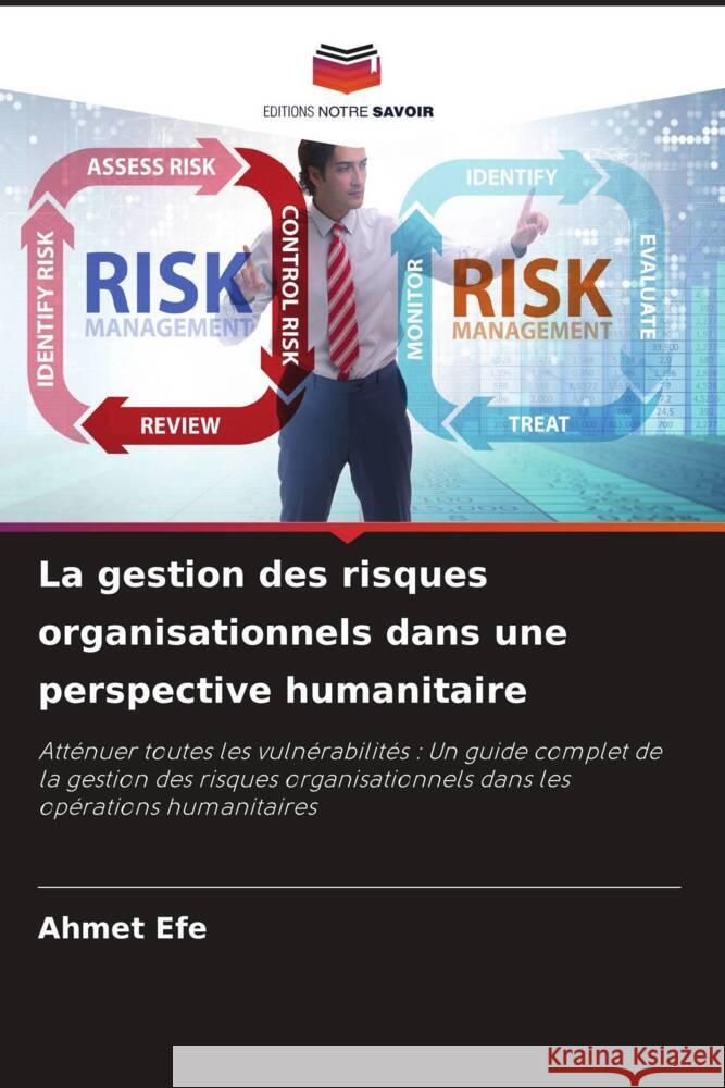 La gestion des risques organisationnels dans une perspective humanitaire Efe, Ahmet 9786206332343 Editions Notre Savoir - książka