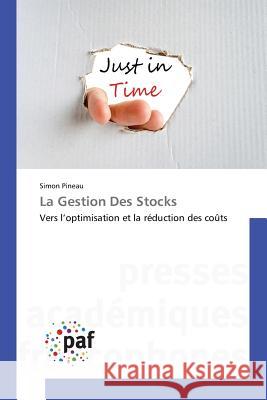 La Gestion Des Stocks : Vers l'optimisation et la réduction des coûts Pineau, Simon 9783841640376 Presses Académiques Francophones - książka