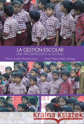 La Gestion Escolar: Una Aproximacion a Su Estudio Marco Aurelio Navarro Leal 9781463382674 Palibrio - książka