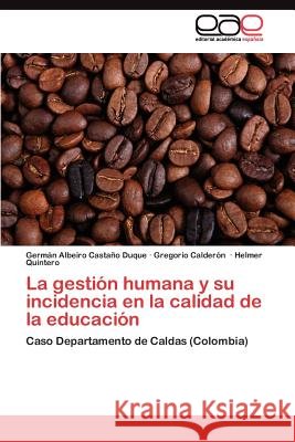 La gestión humana y su incidencia en la calidad de la educación Castaño Duque Germán Albeiro 9783845494685 Editorial Acad Mica Espa Ola - książka
