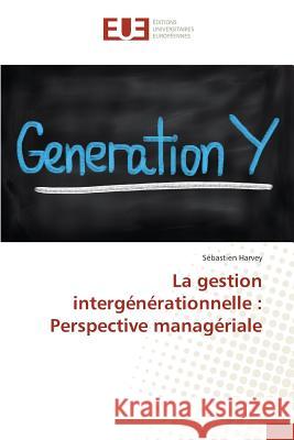 La Gestion Intergénérationnelle: Perspective Managériale Harvey-S 9783841669216 Editions Universitaires Europeennes - książka