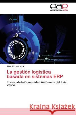 La gestión logística basada en sistemas ERP Urzelai Inza Aitor 9783844346961 Editorial Academica Espanola - książka