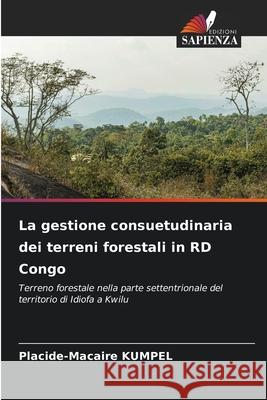 La gestione consuetudinaria dei terreni forestali in RD Congo Placide-Macaire Kumpel 9786139739325 Edizioni Sapienza - książka