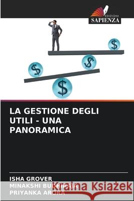 La Gestione Degli Utili - Una Panoramica Isha Grover Minakshi Budhiraja Priyanka Arora 9786207615971 Edizioni Sapienza - książka