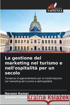 La gestione del marketing nel turismo e nell'ospitalita per un secolo Naveen Kumar Samuel Caeser Pickens  9786206002024 Edizioni Sapienza - książka