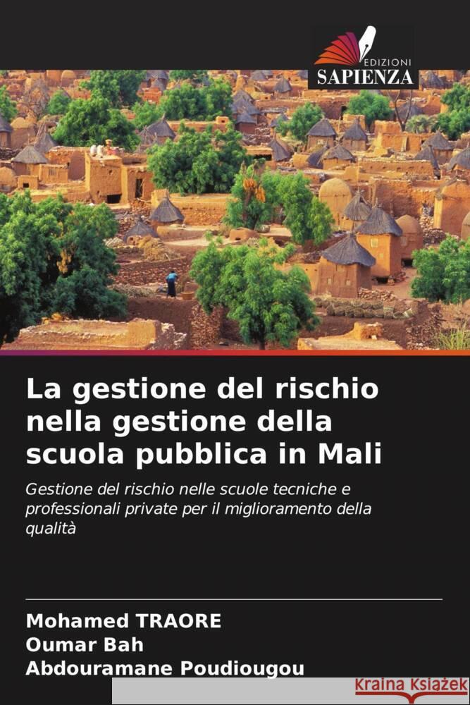 La gestione del rischio nella gestione della scuola pubblica in Mali Traoré, Mohamed, Bah, Oumar, Poudiougou, Abdouramane 9786204420684 Edizioni Sapienza - książka